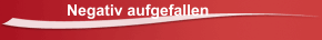 Negativ aufgefallen